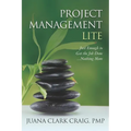 Project Management Lite: Just Enough to Get the Job Done...Nothing More