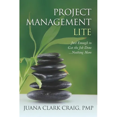 Project Management Lite: Just Enough to Get the Job Done...Nothing More