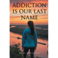 Addiction is Our Last Name