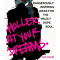 Holler at Your Dreams: Dangerously Inspiring Ideas for the Wildly Dope Soul