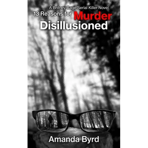 13 Reasons for Murder Disillusioned (13 Reasons for Murder #7): A Britney Cage Serial Killer Novel