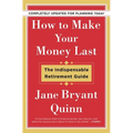How to Make Your Money Last - Completely Updated for Planning Today: The Indispensable Retirement Guide