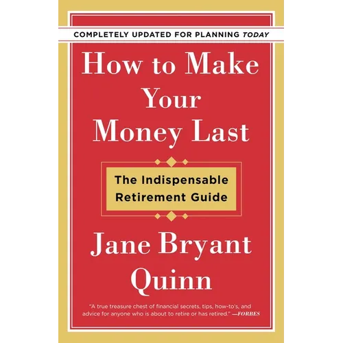 How to Make Your Money Last - Completely Updated for Planning Today: The Indispensable Retirement Guide