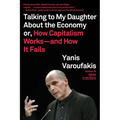 Talking to My Daughter about the Economy: Or, How Capitalism Works--And How It Fails