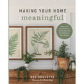 Making Your Home Meaningful: Ideas and Inspiration to Bring Style and Personality to Your Spaces