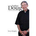 Father Doug The Stories He Could Tell: Edited by Terry Douglas