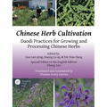 Chinese Herb Cultivation: Daodi Practices for Growing and Processing Chinese Herbs