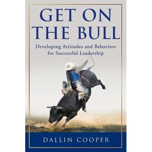 Get on the Bull: Developing Attitudes and Behaviors for Successful Leadership