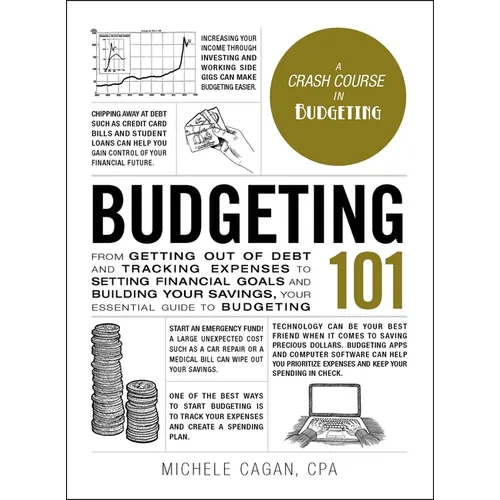 Budgeting 101: From Getting Out of Debt and Tracking Expenses to Setting Financial Goals and Building Your Savings, Your Essential Guide to Budgeting
