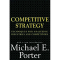 Competitive Strategy: Techniques for Analyzing Industries and Competitors