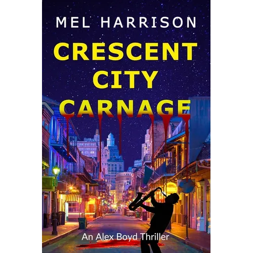 Crescent City Carnage: An Alex Boyd Thriller