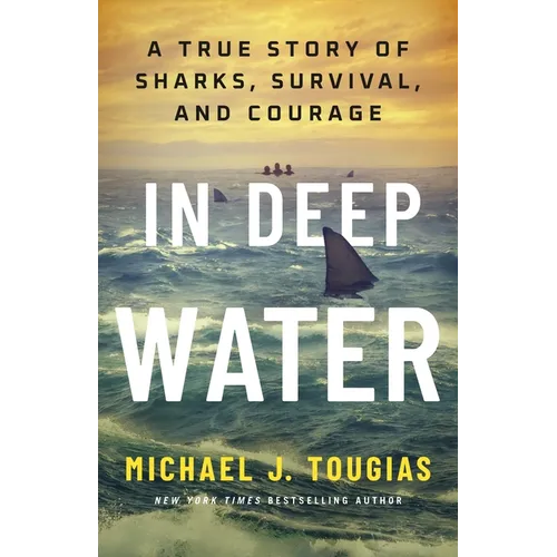 In Deep Water: A True Story of Sharks, Survival, and Courage