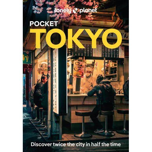 Lonely Planet Pocket Tokyo: Discover Twice the City in Half the Time Top Sights Maps & Walking Tours Covers Marunouchi & Nihombashi, Ginza & Tsukiji,