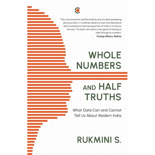 Whole Numbers and Half Truths: What Data Can and Cannot Tell Us about Modern India