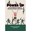 Power Up: A Young Woman's Guide to Winning with Sports Nutrition