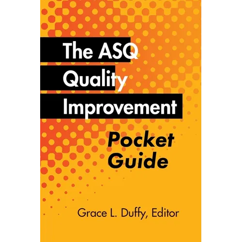 The ASQ Quality Improvement Pocket Guide: Basic History, Concepts, Tools, and Relationships