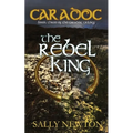 Caradoc - The Rebel King: Book three of the Caradoc trilogy
