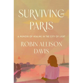 Surviving Paris: A Memoir of Healing in the City of Light