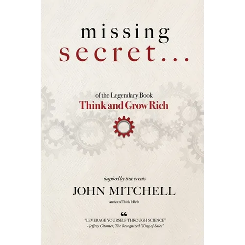 THE MISSING SECRET of the Legendary Book Think and Grow Rich: And a 12-minute-a-day technique to apply it