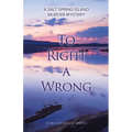 To Right a Wrong: A Salt Spring Island Murder Mystery