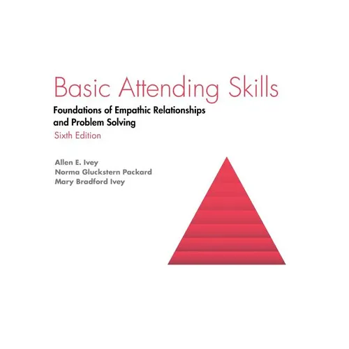 Basic Attending Skills: Foundations of Empathic Relationships and Problem Solving