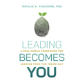 Leading Becomes You: A Real-World Framework for Leading from the Inside Out