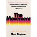 The Movement: How Women's Liberation Transformed America 1963-1973