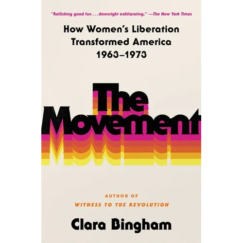 The Movement: How Women's Liberation Transformed America 1963-1973