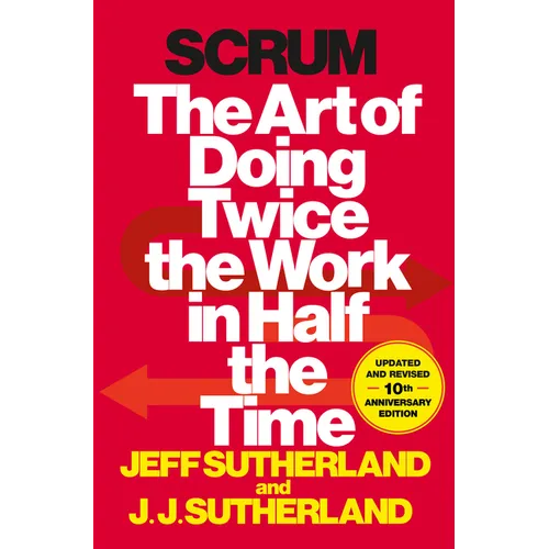 Scrum: The Art of Doing Twice the Work in Half the Time