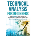 Technical Analysis for Beginners: Take $1k to $10k Using Charting and Stock Trends of the Financial Markets with Zero Trading Experience Required