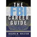 The FBI Career Guide: Inside Information on Getting Chosen for and Succeeding in One of the Toughest, Most Prestigious Jobs in the World (Special)