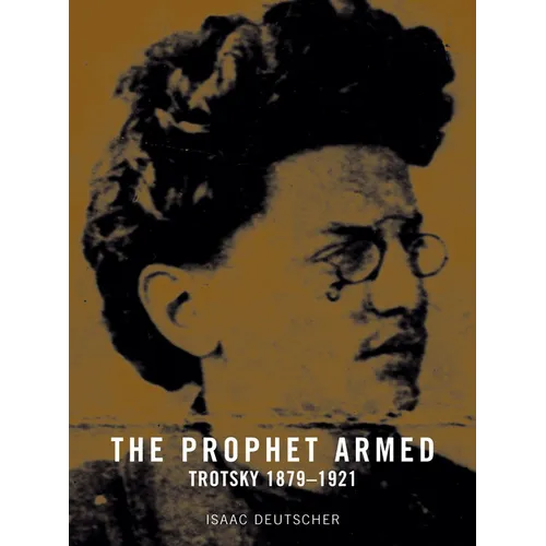 The Prophet Armed: Trotsky 1879-1921