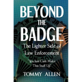 Beyond the Badge: The Lighter Side of Law Enforcement: "You Just Can't Make This Stuff Up"