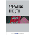 Repealing the 8th: Reforming Irish Abortion Law