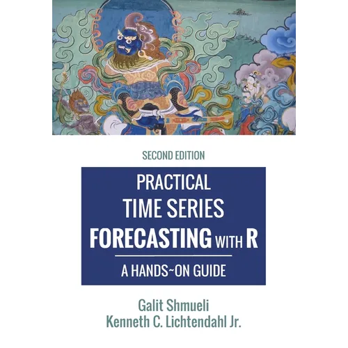 Practical Time Series Forecasting with R: A Hands-On Guide [2nd Edition]