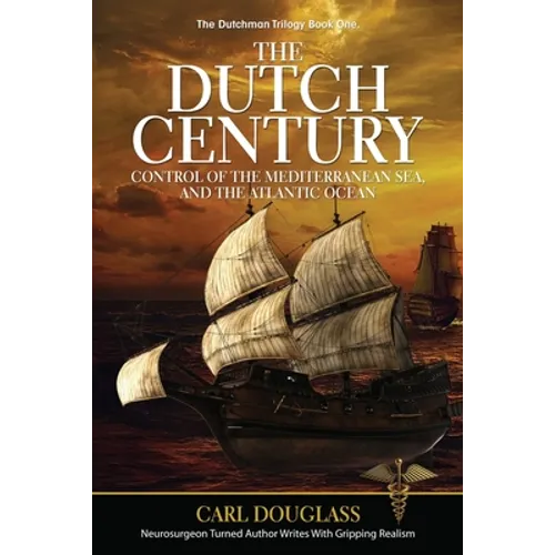 The Dutch Century: Control of the Mediterranean Sea, and the Atlantic Ocean
