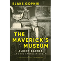 The Maverick's Museum: Albert Barnes and His American Dream