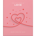 The Little Book of Love: Words from the Heart-Inspiring and Thought-Provoking Reflections and Declarations of Love