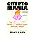 Cryptomania: Hype, Hope, and the Fall of Ftx's Billion-Dollar Fintech Empire