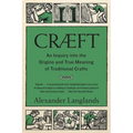 Cræft: An Inquiry Into the Origins and True Meaning of Traditional Crafts