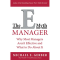 The E-Myth Manager: Why Most Managers Don't Work and What to Do about It