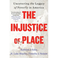 The Injustice of Place: Uncovering the Legacy of Poverty in America