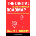 The Digital Transformation Roadmap: Rebuild Your Organization for Continuous Change