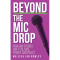 Beyond the Mic Drop: How Our Stories Shift Culture, Power, and Policy