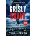 Her Grisly Grave: A gripping crime thriller with a twist - LARGE PRINT EDITION