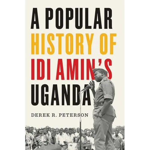 A Popular History of IDI Amin's Uganda