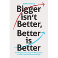 Bigger isn't Better, Better is Better: Avoiding the pressure for endless growth to build a better business (and life)