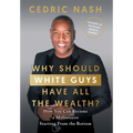Why Should White Guys Have All the Wealth?: How You Can Become a Millionaire Starting From the Bottom