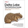Delta Lake: The Definitive Guide: Modern Data Lakehouse Architectures with Data Lakes
