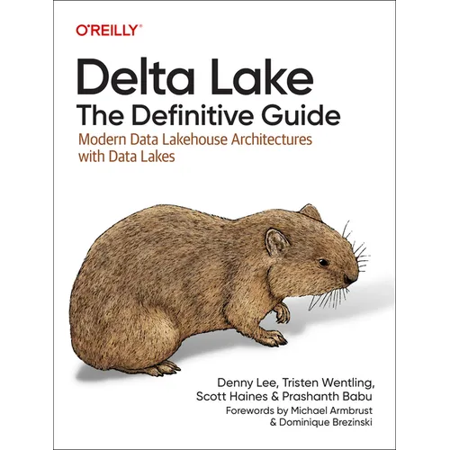Delta Lake: The Definitive Guide: Modern Data Lakehouse Architectures with Data Lakes